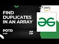 POTD GFG Problem of the day Find duplicates in an array Amazon Interview Question