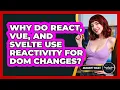 Why Do React Vue And Svelte Use Reactivity For DOM Changes - JavaScript Toolkit