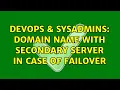 DevOps SysAdmins Domain Name with Secondary server In case of failover 3 Solutions