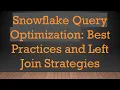 Snowflake Query Optimization Best Practices and Left Join Strategies