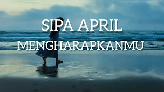 mengharapkanmu sipa april official lyric video 