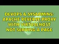 DevOps SysAdmins Apache reverse proxy with VirtualHost not serving a page 3 Solutions