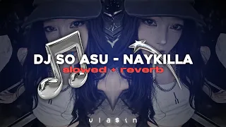 dj so asu naykilla slowed reverb 