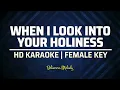 When I Look Into Your Holiness │KARAOKE - Female Key G#