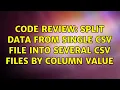 Code Review Split data from single CSV file into several CSV files by column value