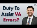 VA s Duty to Assist Can Make or Break Your Claim VA Errors Explained