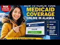 How to renew your Medicaid coverage online in Alaska