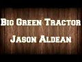 Jason Aldean - Big Green Tractor [LYRICS]