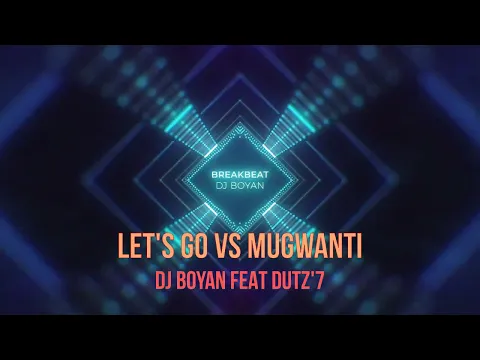 Download MP3 DJ Breakbeat Full Bass terbaru 2023  LET'S GO vs MUGWANTI - Dj Boyan Ft Duts'7