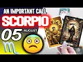Scorpio AN IMPORTANT CALL horoscope for today AUGUST 5 2026 tarot AUGUST