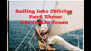 Sailing Into Oblivion Part Three, The Indian Ocean