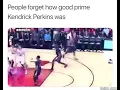 People forget how good prime Kendrick Perkins was