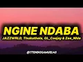 JAZZWRLD, Thukuthela, GL_Ceejay & Zee_Nhle - Ngine Ndaba (lyrics)