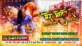 mere bhole se bhole baba shehnaz akhtar hit song dj remix fully tapori hard remix