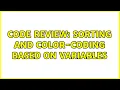 Code Review Sorting and color-coding based on variables 3 Solutions