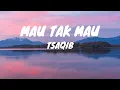 Tsaqib - Mau Tak Mau (Lyrics)