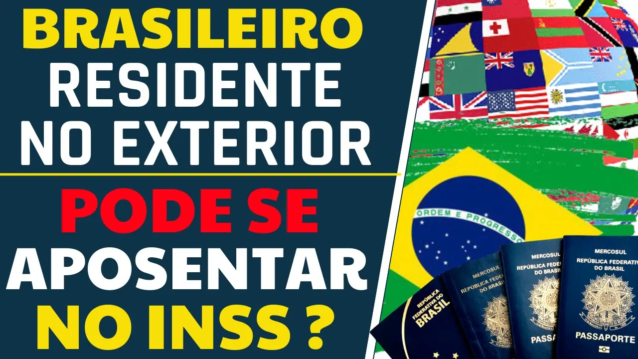 BRASILEIRO QUE MORA NO EXTERIOR PODE SE APOSENTAR PELO INSS NO BRASIL?