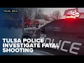 Tulsa Police investigate fatal shooting in West Tulsa