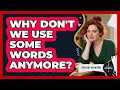 Why Don't We Use Some Words Anymore?