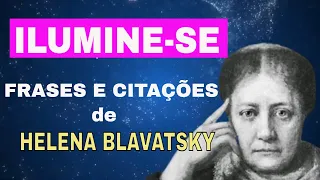 Helena Petrovna Blavatsky | Frases |Citações | Sabedoria | Ilumine-se