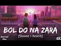 Bol Do Na Zara | Slowed & Reverb | Armaan Malik | Hindi Lofi Vibes