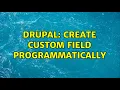 Drupal Create custom field programmatically