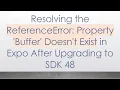Resolving the ReferenceError Property Buffer Doesn t Exist in Expo After Upgrading to SDK 48