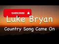 Luke Bryan – Country Song Came On (Lyrics)