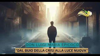 Don Luigi Maria Epicoco. - Dal buio della crisi alla luce nuova