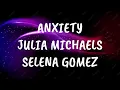 Julia michaels ft. Selena gomez - Anxiety (Lyrics)