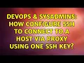 DevOps SysAdmins How configure SSH to connect to a host via proxy using one SSH key