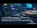 C Programming Lesson 5 Learn All Control Statements in 20 Minutes