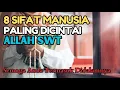INILAH 8 SIFAT MANUSIA YANG PALING DISUKAI ALLAH SWT | SEMOGA ANDA TERMASUK SALAH SATUNYA