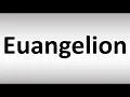 How to Pronounce Euangelion