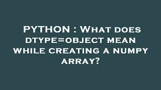 PYTHON What does dtype object mean while creating a numpy array