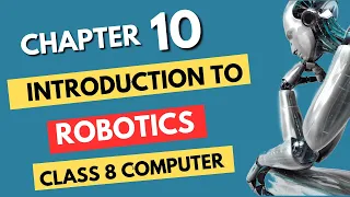 Class 8 Computer Chapter 10 Introduction to Robotics Complete chapter with easy explanation