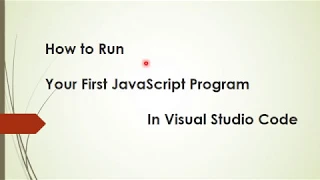 How to Run your First JavaScript Program using Visual Studio Code