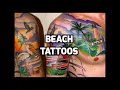 Beach Tattoos 2018 - Best Beach Tattoo Designs