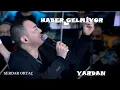 Lagu Serdar Ortaç - Haber Gelmiyor Yardan