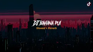 dj bahana pui slowed reverb
