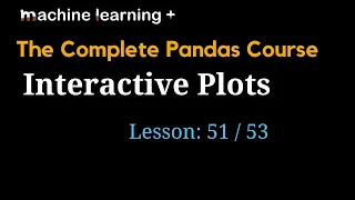 Interactive Plots in Pandas of 53 The Complete Pandas Course