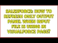 Salesforce How to refresh only output panel when input file is using in visualforce page