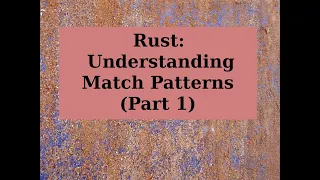 Rust Understanding Match Patterns Part 1