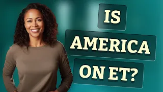 Is America on ET