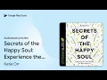 Secrets of the Happy Soul: Experience the Deep… by Katie Orr · Audiobook preview