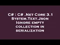C C Net Core 3 1 System Text Json Ignore empty collection in serialization