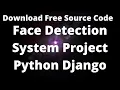 Face Detection System Project Free Source Code Python Django Download Free Source Code