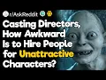 Casting Directors How Awkward Is to Hire People for Unattractive Characters