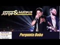Lagu Jorge e Mateus - Pergunta Boba (Áudio Oficial 2015)