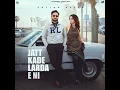 Jatt Kade Larda E Ni - Sajjan Adeeb, Mannat Noor, G Guri & Babbu Brar